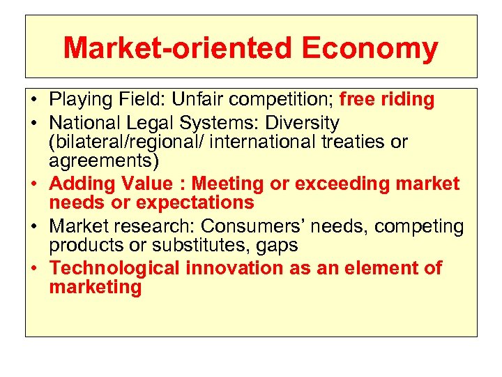Market-oriented Economy • Playing Field: Unfair competition; free riding • National Legal Systems: Diversity