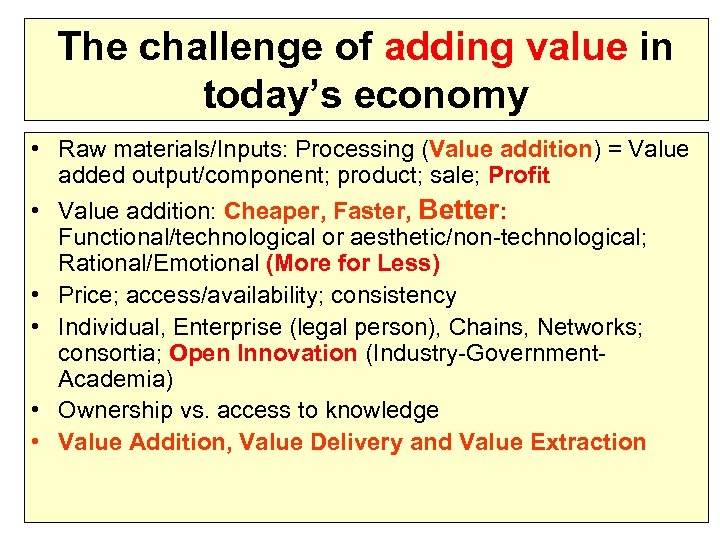 The challenge of adding value in today’s economy • Raw materials/Inputs: Processing (Value addition)