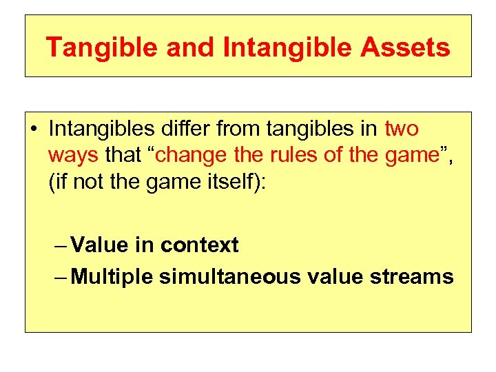 Tangible and Intangible Assets • Intangibles differ from tangibles in two ways that “change