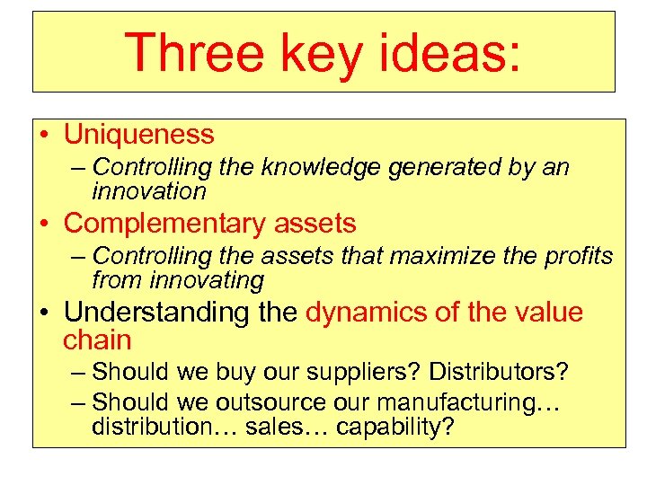 Three key ideas: • Uniqueness – Controlling the knowledge generated by an innovation •