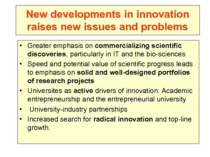 New developments in innovation raises new issues and problems • Greater emphasis on commercializing