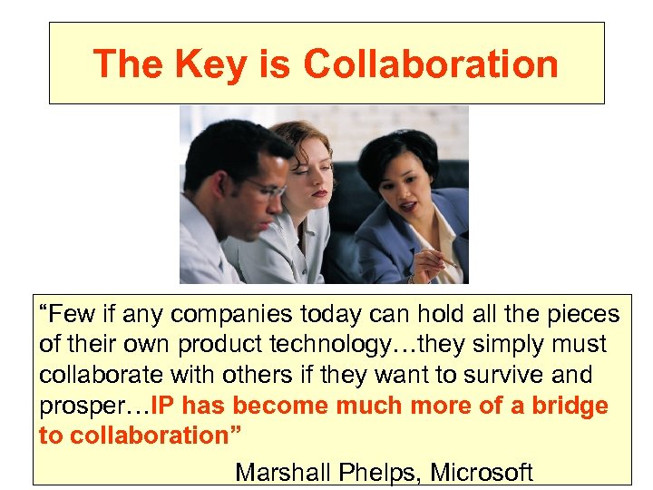 The Key is Collaboration “Few if any companies today can hold all the pieces