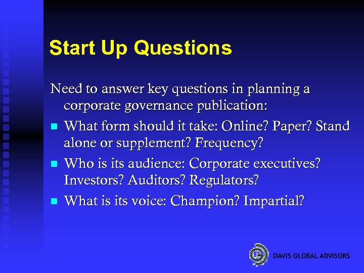 Start Up Questions Need to answer key questions in planning a corporate governance publication: