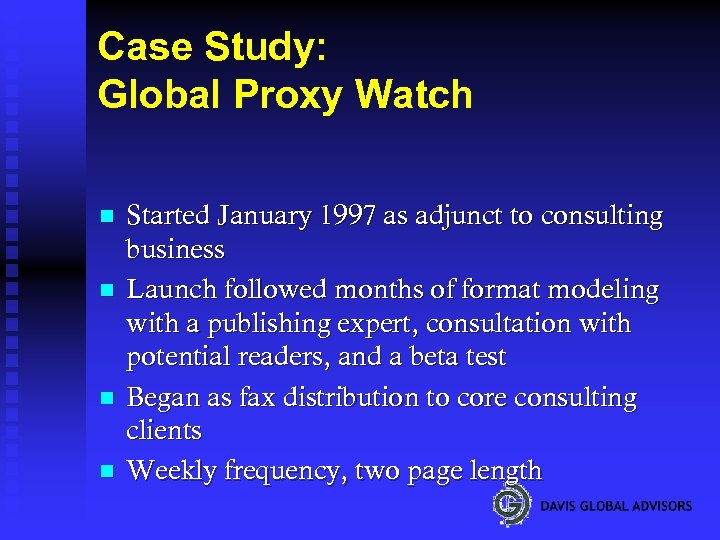 Case Study: Global Proxy Watch n n Started January 1997 as adjunct to consulting