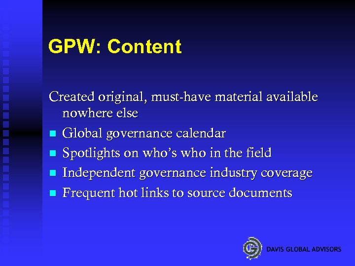 GPW: Content Created original, must-have material available nowhere else n Global governance calendar n