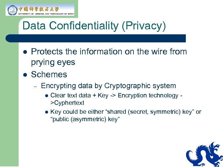 Data Confidentiality (Privacy) l l Protects the information on the wire from prying eyes