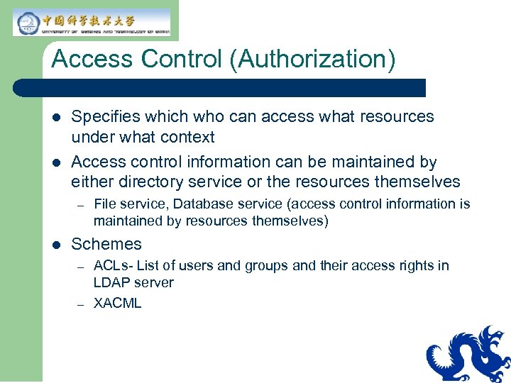 Access Control (Authorization) l l Specifies which who can access what resources under what