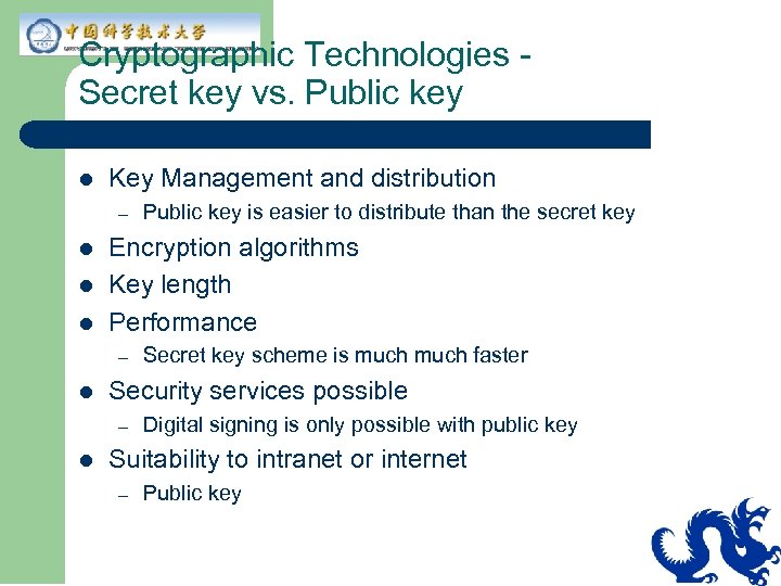 Cryptographic Technologies Secret key vs. Public key l Key Management and distribution – l