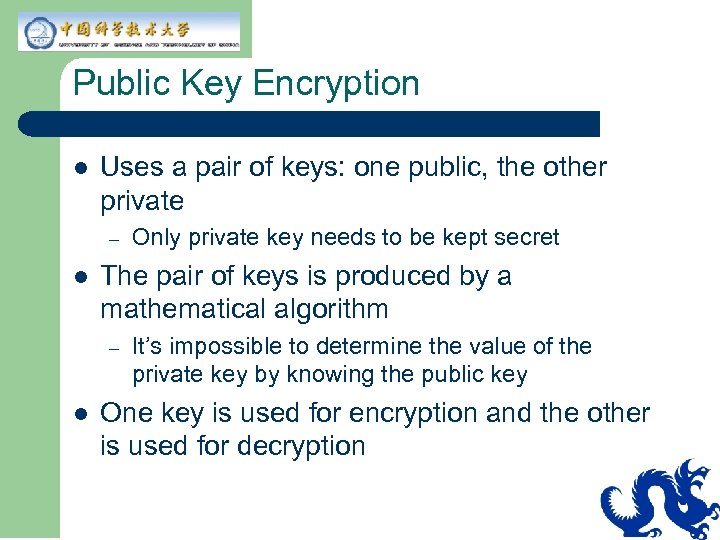 Public Key Encryption l Uses a pair of keys: one public, the other private