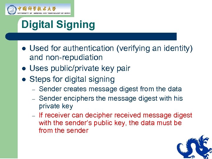 Digital Signing l l l Used for authentication (verifying an identity) and non-repudiation Uses