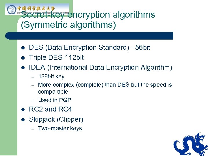 Secret-key encryption algorithms (Symmetric algorithms) l l l DES (Data Encryption Standard) - 56