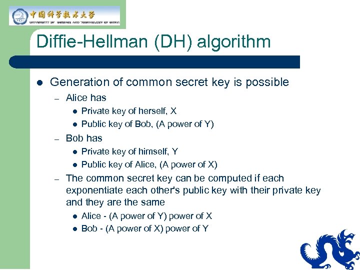 Diffie-Hellman (DH) algorithm l Generation of common secret key is possible – Alice has