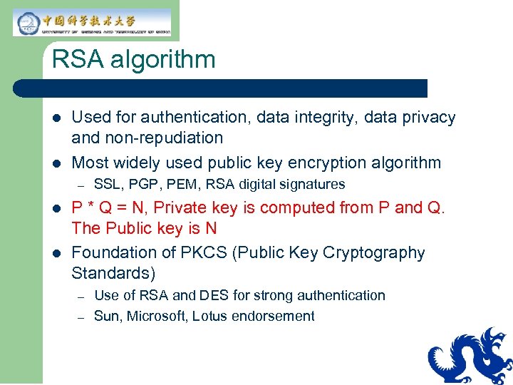 RSA algorithm l l Used for authentication, data integrity, data privacy and non-repudiation Most