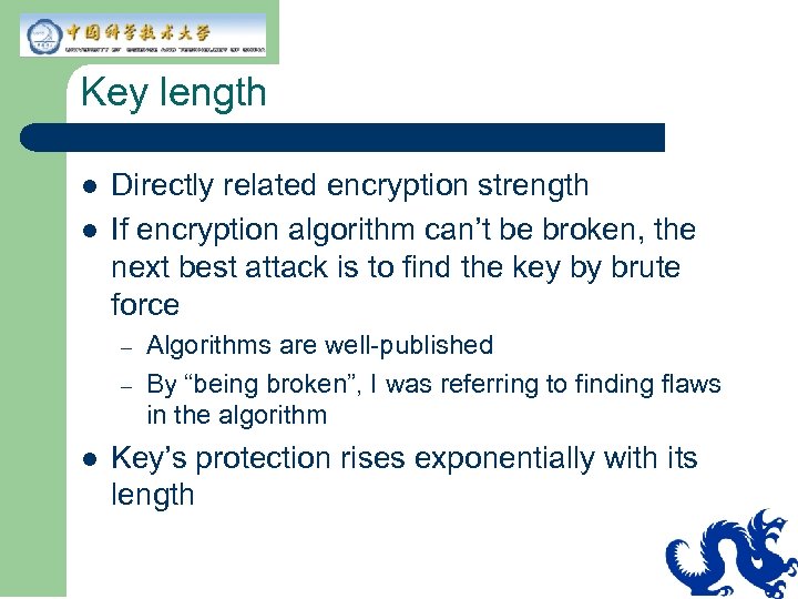 Key length l l Directly related encryption strength If encryption algorithm can’t be broken,