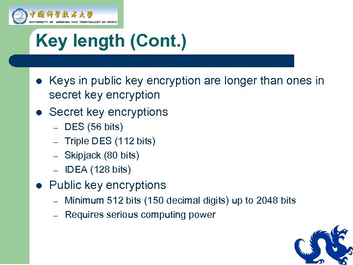 Key length (Cont. ) l l Keys in public key encryption are longer than