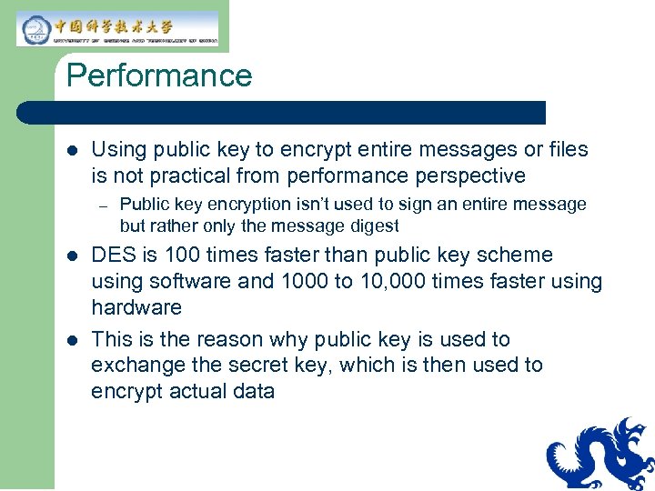 Performance l Using public key to encrypt entire messages or files is not practical