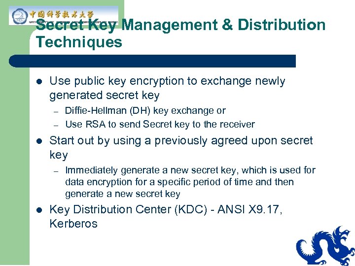 Secret Key Management & Distribution Techniques l Use public key encryption to exchange newly