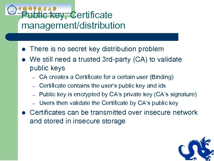 Public key, Certificate management/distribution l l There is no secret key distribution problem We