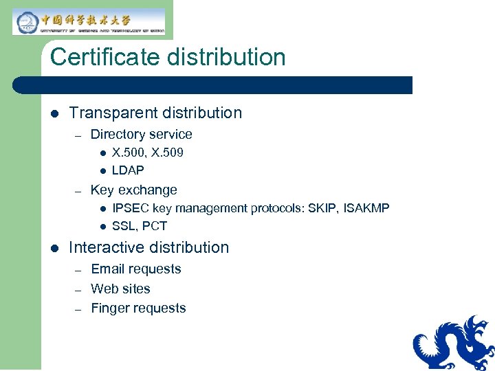 Certificate distribution l Transparent distribution – Directory service l l – Key exchange l