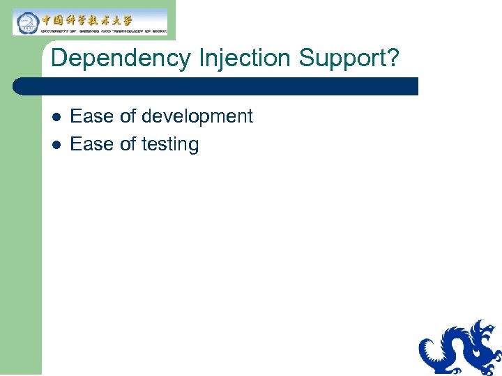 Dependency Injection Support? l l Ease of development Ease of testing 
