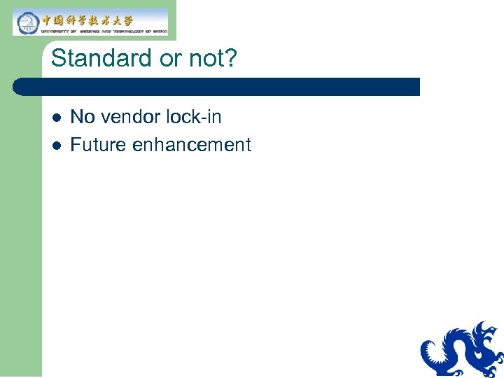 Standard or not? l l No vendor lock-in Future enhancement 