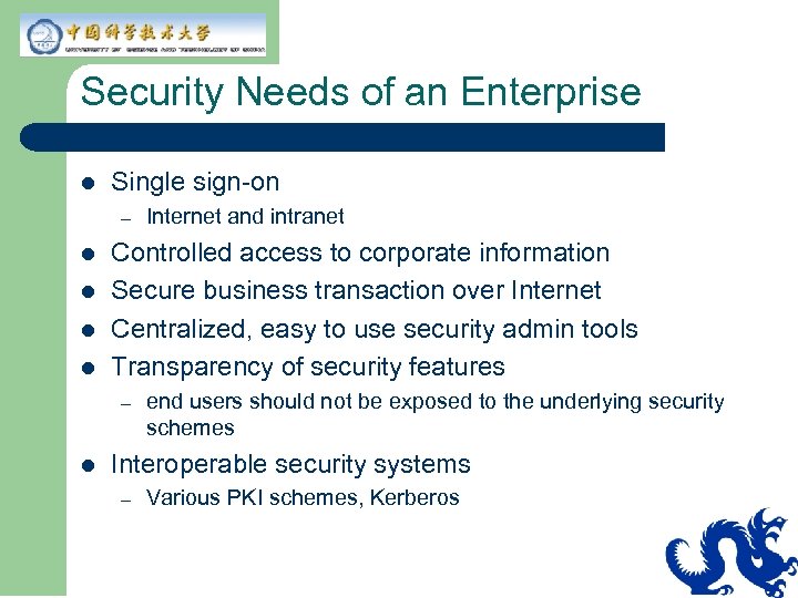 Security Needs of an Enterprise l Single sign-on – l l Controlled access to