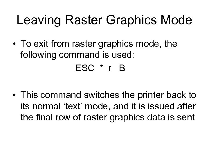 Leaving Raster Graphics Mode • To exit from raster graphics mode, the following command
