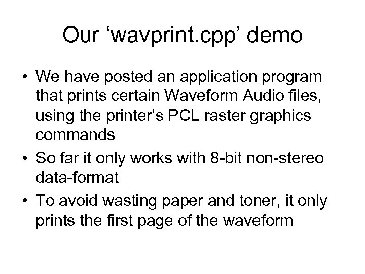 Our ‘wavprint. cpp’ demo • We have posted an application program that prints certain
