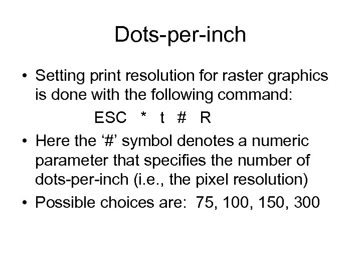 Dots-per-inch • Setting print resolution for raster graphics is done with the following command: