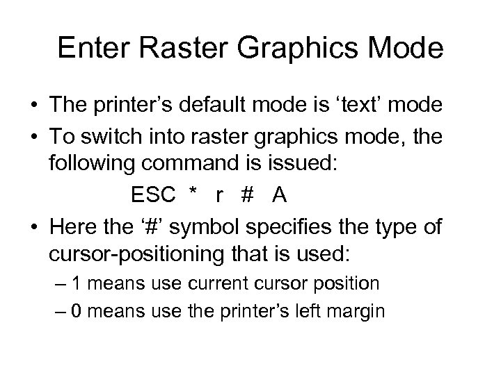 Enter Raster Graphics Mode • The printer’s default mode is ‘text’ mode • To