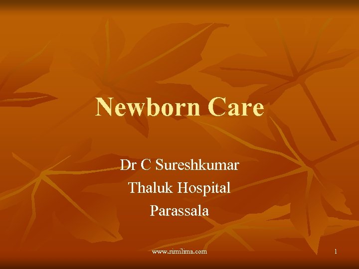 Newborn Care Dr C Sureshkumar Thaluk Hospital Parassala www. similima. com 1 