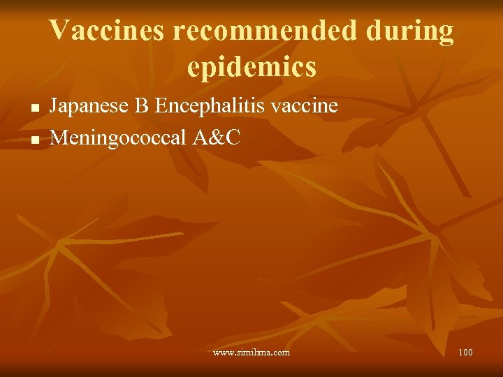 Vaccines recommended during epidemics n n Japanese B Encephalitis vaccine Meningococcal A&C www. similima.