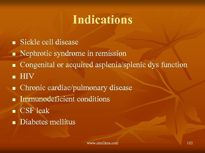 Indications n n n n Sickle cell disease Nephrotic syndrome in remission Congenital or