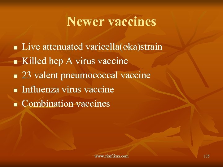 Newer vaccines n n n Live attenuated varicella(oka)strain Killed hep A virus vaccine 23