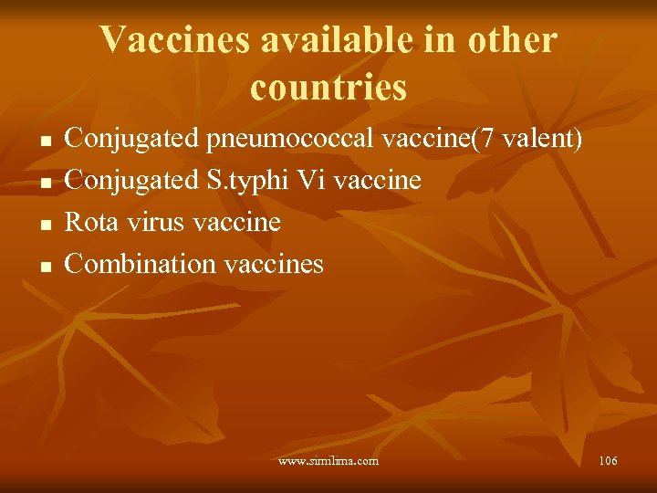 Vaccines available in other countries n n Conjugated pneumococcal vaccine(7 valent) Conjugated S. typhi