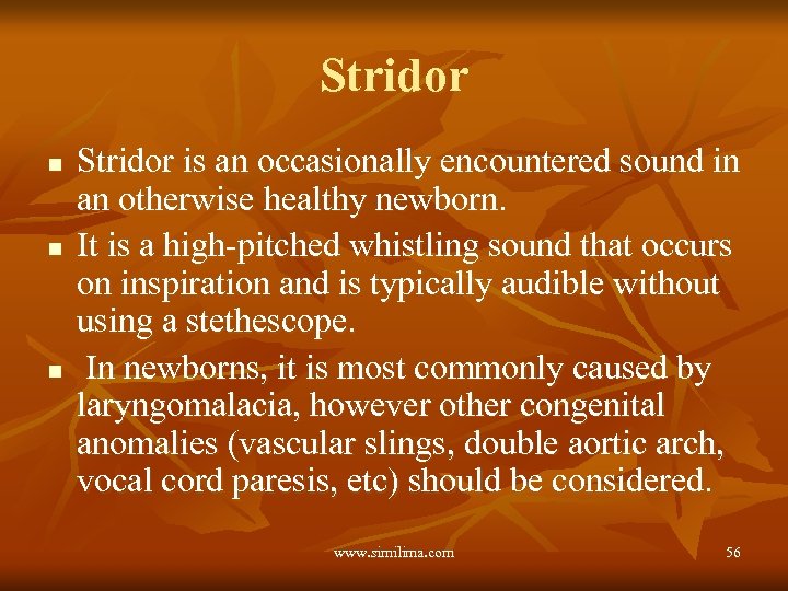Stridor n n n Stridor is an occasionally encountered sound in an otherwise healthy