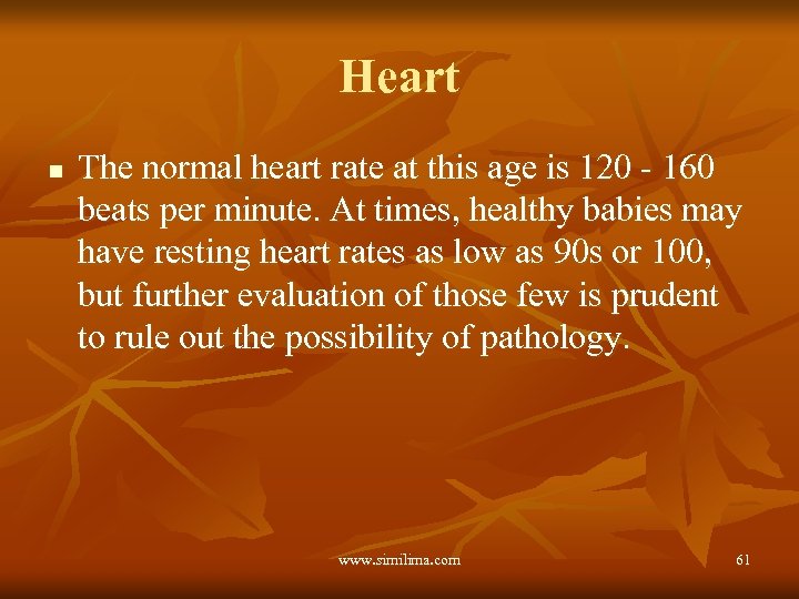 Heart n The normal heart rate at this age is 120 - 160 beats