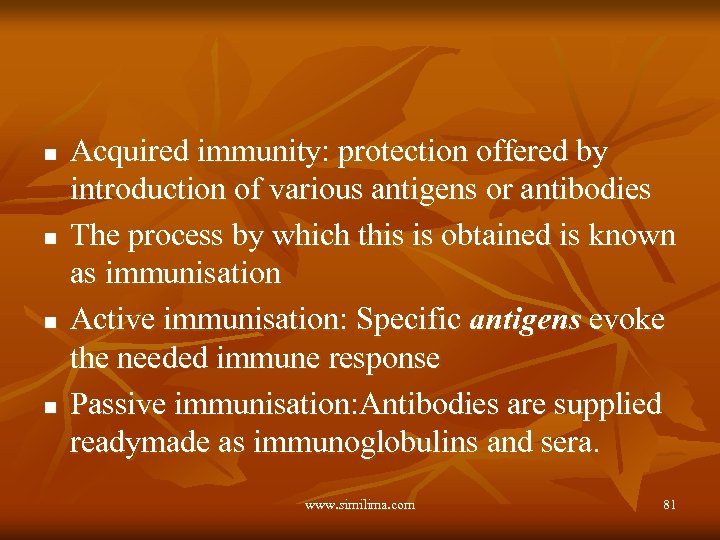 n n Acquired immunity: protection offered by introduction of various antigens or antibodies The