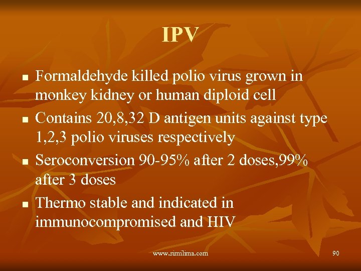 IPV n n Formaldehyde killed polio virus grown in monkey kidney or human diploid