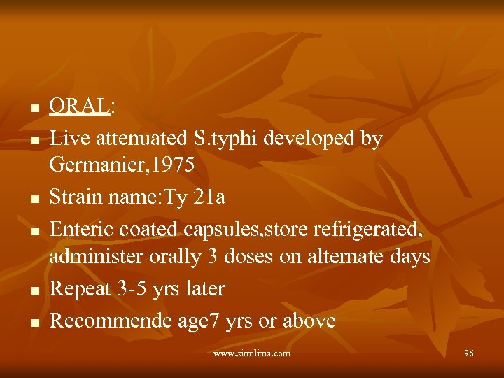 n n n ORAL: Live attenuated S. typhi developed by Germanier, 1975 Strain name: