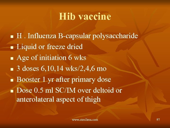 Hib vaccine n n n H. Influenza B-capsular polysaccharide Liquid or freeze dried Age