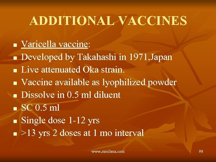 ADDITIONAL VACCINES n n n n Varicella vaccine: Developed by Takahashi in 1971, Japan