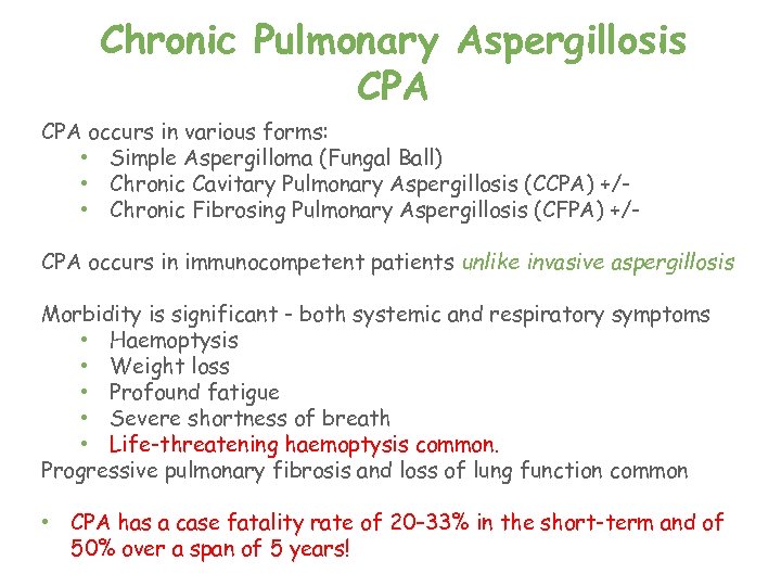 Chronic Pulmonary Aspergillosis CPA occurs in various forms: • Simple Aspergilloma (Fungal Ball) •