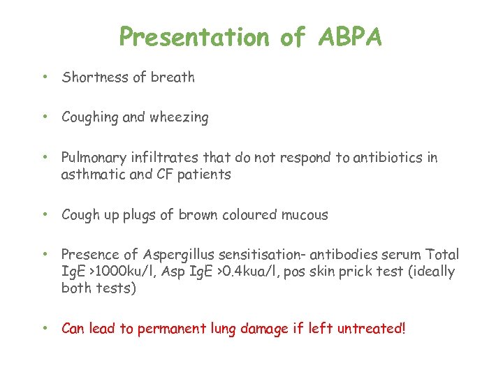 Presentation of ABPA • Shortness of breath • Coughing and wheezing • Pulmonary infiltrates