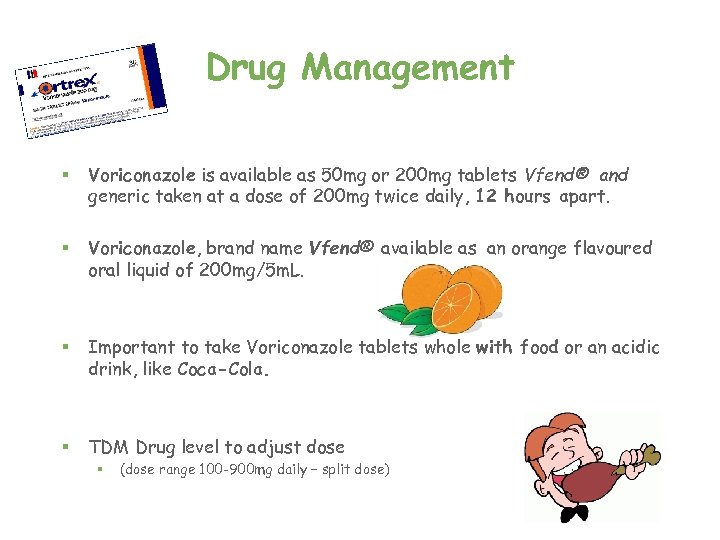 Drug Management § Voriconazole is available as 50 mg or 200 mg tablets Vfend®