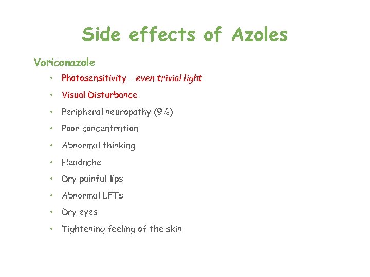 Side effects of Azoles Voriconazole • Photosensitivity – even trivial light • Visual Disturbance