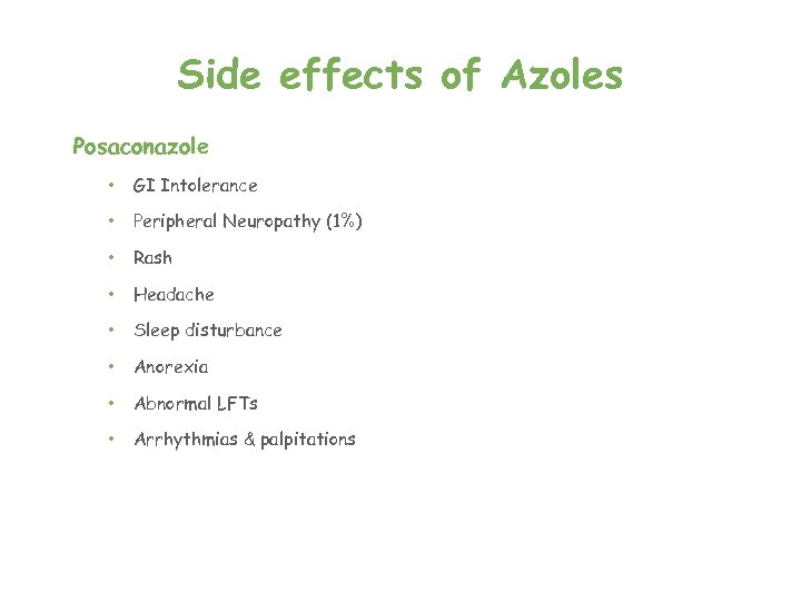Side effects of Azoles Posaconazole • GI Intolerance • Peripheral Neuropathy (1%) • Rash