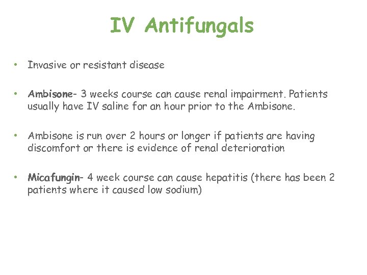 IV Antifungals • Invasive or resistant disease • Ambisone- 3 weeks course can cause