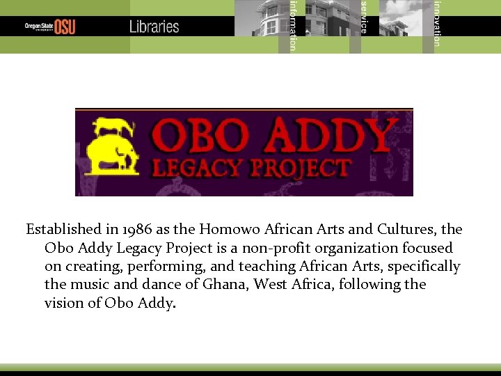 Established in 1986 as the Homowo African Arts and Cultures, the Obo Addy Legacy