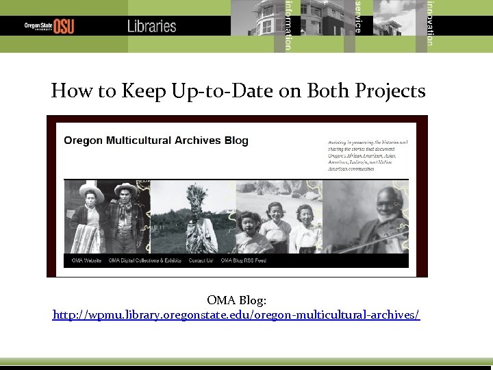 How to Keep Up-to-Date on Both Projects OMA Blog: http: //wpmu. library. oregonstate. edu/oregon-multicultural-archives/